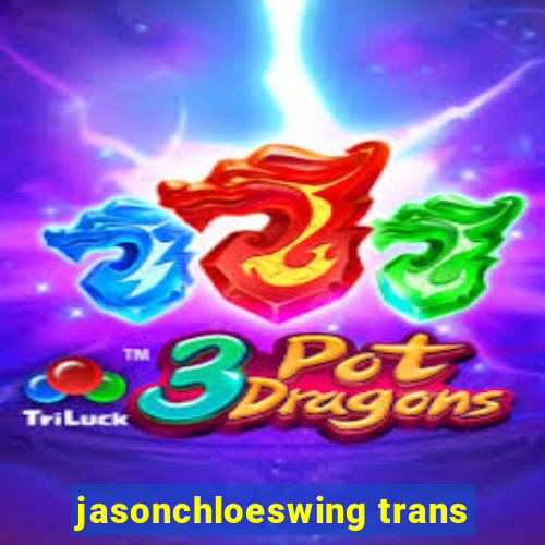 jasonchloeswing trans